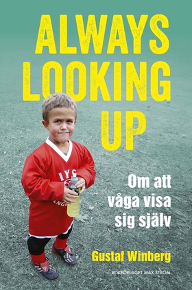 Always looking up : om att våga visa sig själv 