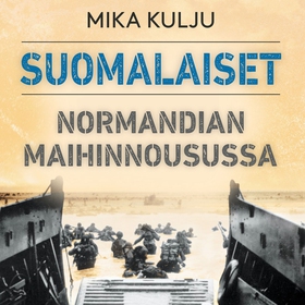 Suomalaiset Normandian maihinnousussa (ljudbok)