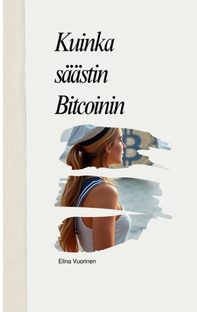 Kuinka säästin Bitcoinin (e-bok) av Elina Vuori