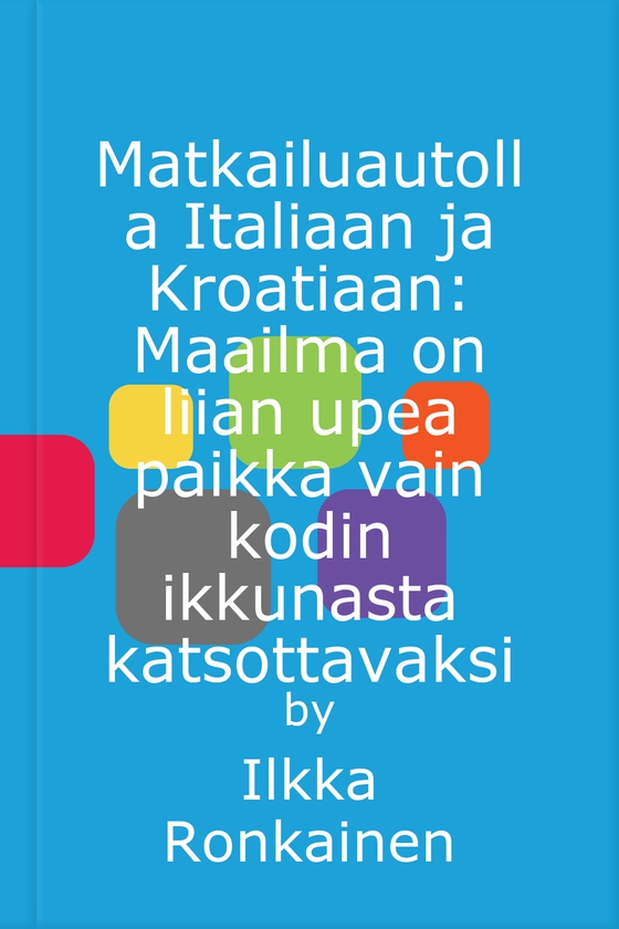 Matkailuautolla Italiaan ja Kroatiaan: Maailma on liian upea paikka vain kodin ikkunasta katsottavaksi