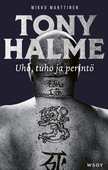 Tony Halme. Uho, tuho ja perintö