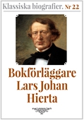 Klassiska biografier 22: Bokförläggaren Lars Johan Hierta. Text från 1888 kompletterad med ordlista