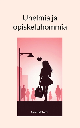 Unelmia ja opiskeluhommia (e-bok) av Anne Kotok