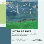 Hitta barnet : om estetiska lärprocesser och nycklar till den inre drivkraften