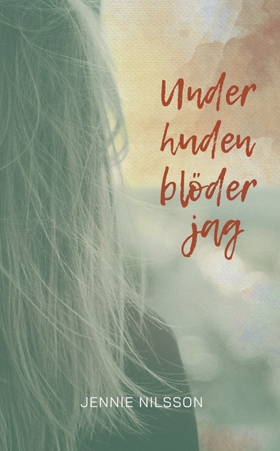 Under huden blöder jag (e-bok) av Jennie Nilsso