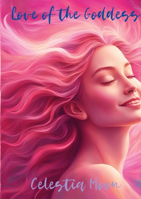 Love of the Goddess (e-bok) av Celestia Moon