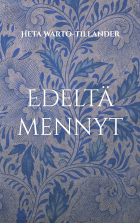 Edeltä mennyt (e-bok) av Heta Warto-Tillander