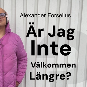 "Är jag inte välkommen längre?": Efter 30 år so