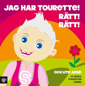 Jag har Tourette. Rätt. Rätt. Och lite adhd. (e