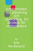 Arbetsmöten för planering och utveckling: En lärobok för mötesledare