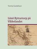 Lönö Ryttartorp på Vikbolandet: Livgrenadjärer, torpare och rusthållare på Lönö Ryttartorp nr 4 åren 1703 till 1946