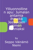 Yliluonnollinen apu: Jumalan antamia ihmeitä Jeesuksen nimen kunniaksi