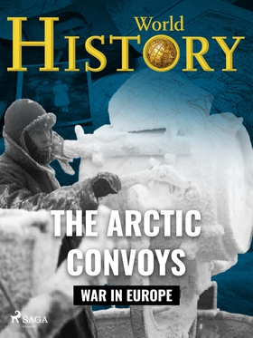 The Arctic Convoys (e-bok) av World History