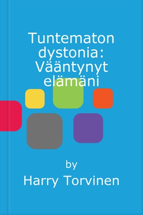 Tuntematon dystonia: Vääntynyt elämäni (e-bok)