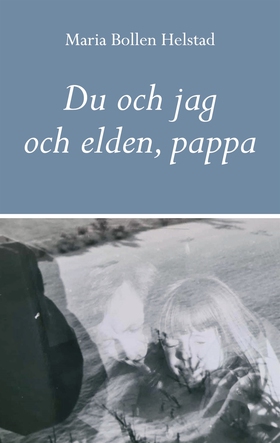 Du och jag och elden, pappa (e-bok) av Maria Bo