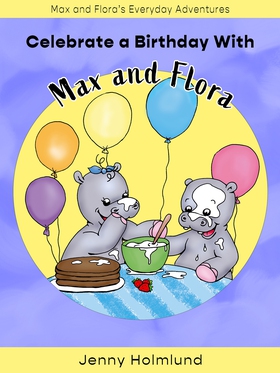 Celebrate a Birthday With Max and Flora (e-bok)