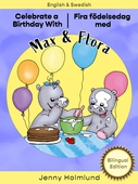 Celebrate a Birthday With Max and Flora - Fira födelsedag med Max och Flora: Bilingual Edition