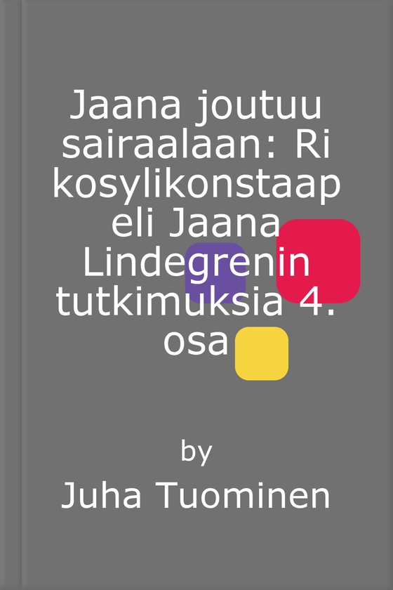 Jaana joutuu sairaalaan: Rikosylikonstaapeli Jaana Lindegrenin tutkimuksia 4. osa