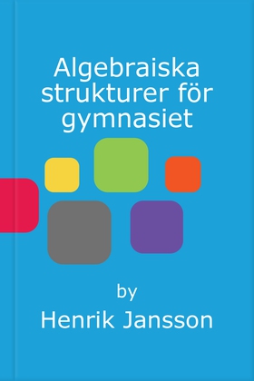 Algebraiska strukturer för gymnasiet (e-bok) av