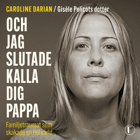 Och jag slutade kalla dig pappa : Av Gisèle Pel