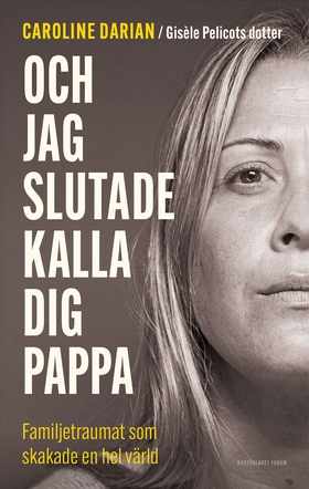 Och jag slutade kalla dig pappa : Av Gisèle Pel