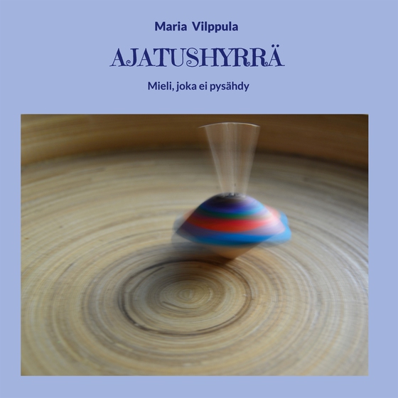 Ajatushyrrä: Mieli, joka ei pysähdy