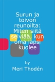 Surun ja toivon reunoilta: Miten siitä selviää, kun oma lapsi kuolee