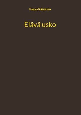Elävä usko (e-bok) av Paavo Räisänen
