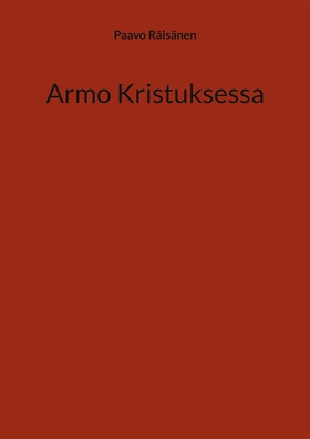 Armo Kristuksessa (e-bok) av Paavo Räisänen