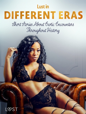 Lust in Different Eras: Short Stories About Ero