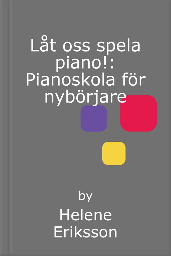 Låt oss spela piano!: Pianoskola för nybörjare