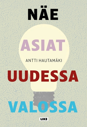 Näe asiat uudessa valossa (e-bok) av Antti Haut