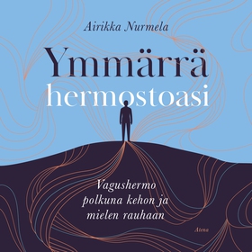 Ymmärrä hermostoasi (ljudbok) av Airikka Nurmel