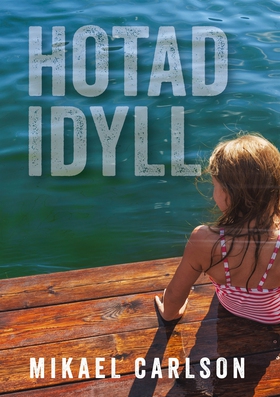 Hotad idyll (e-bok) av Mikael Carlson