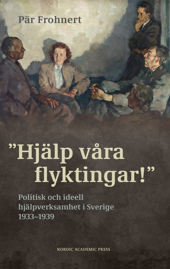 ”Hjälp våra flyktingar!”. Politisk och ideell hjälpverksamhet i Sverige 1933–1939