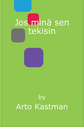 Jos minä sen tekisin (e-bok) av Arto Kastman