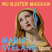 Nu njuter Maggan : modersmjölk, mammaskuld och bekännelser