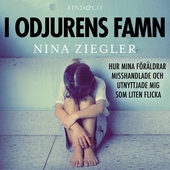I odjurens famn: Hur mina föräldrar misshandlade och utnyttjade mig som liten flicka