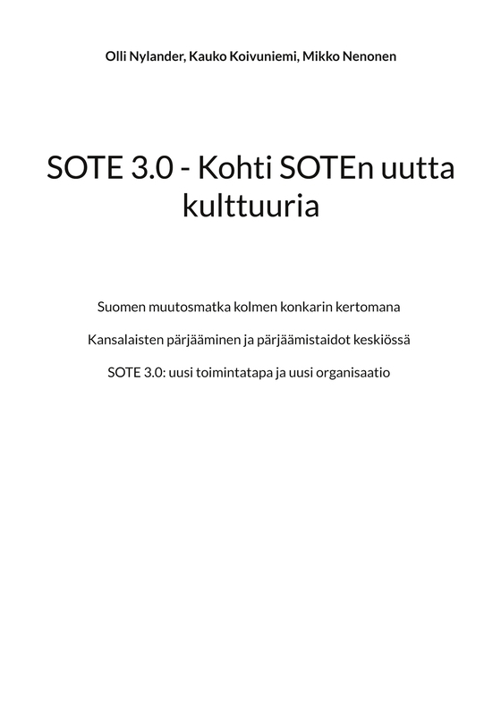 SOTE 3.0 - Kohti SOTEn uutta kulttuuria: Suomen muutosmatka kolmen konkarin kertomana - Kansalaisten pärjääminen ja pärjäämistaidot keskiössä - SOTE 3.0: uusi toimintatapa ja uusi organisaatio