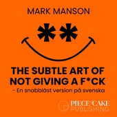 The Subtle Art of Not Giving a F*ck : En snabbläst version på svenska