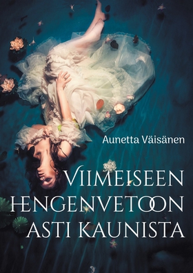 Viimeiseen hengenvetoon asti kaunista: Esseitä,