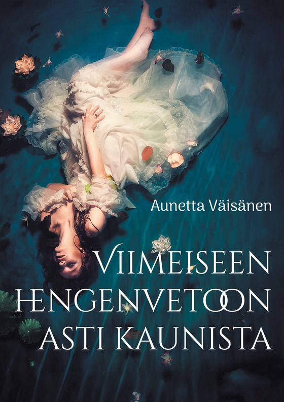 Viimeiseen hengenvetoon asti kaunista: Esseitä, novelleja ja runoja