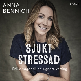 Sjukt stressad : enkla vägar till en lugnare va