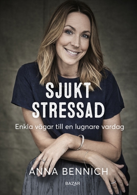 Sjukt stressad : enkla vägar till en lugnare va