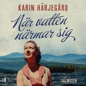 När vatten närmar sig (ljudbok) av Karin Härjeg