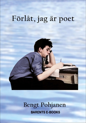 Förlåt, jag är poet (e-bok) av Bengt Pohjanen