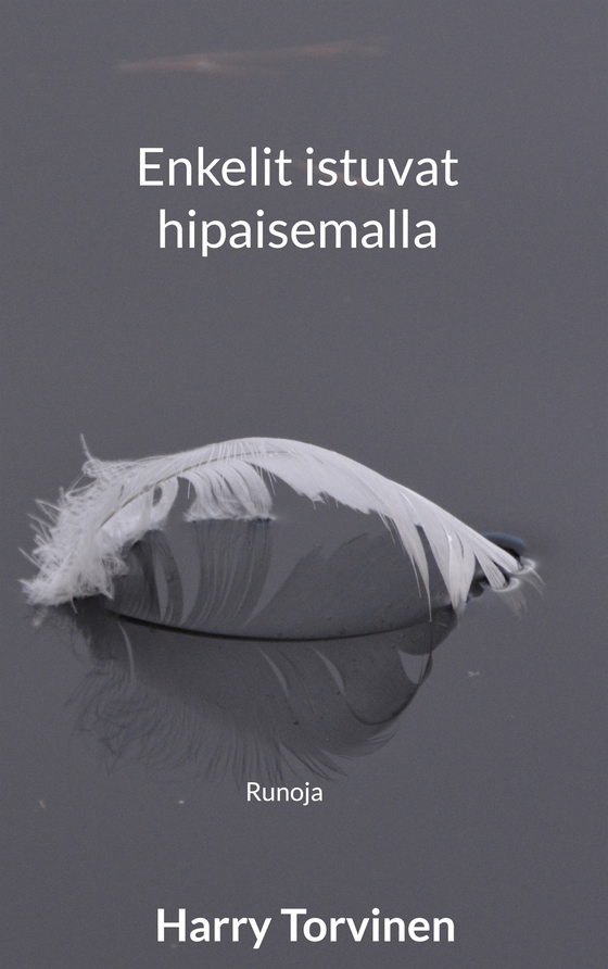 Enkelit istuvat hipaisemalla: Runoja