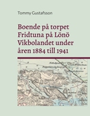 Boende på torpet Fridtuna på Lönö Vikbolandet under åren 1884 till 1941: Livet som torpare på Fridtuna