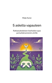 5 askelta vapauteen: Ratkaisukeskeisen itsehoidon opas parisuhdenarsismin uhrille