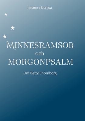 Minnesramsor och Morgonpsalm: Om Betty Ehrenbor
